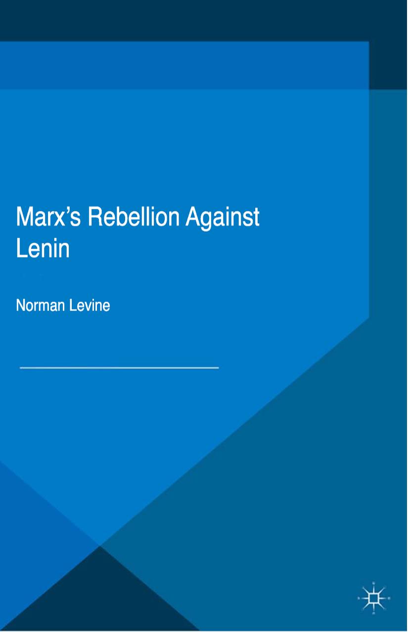 Marxâs Rebellion Against Lenin by Norman Levine (auth.)