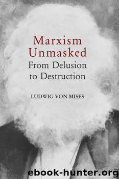 Marxism Unmasked: From Delusion to Destruction by Ludwig von Mises