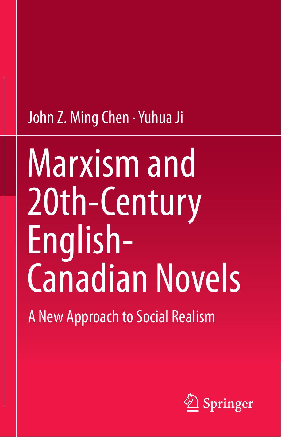 Marxism and 20th-Century English-Canadian Novels: A New Approach to Social Realism by John Z. Ming Chen Yuhua Ji (auth.)