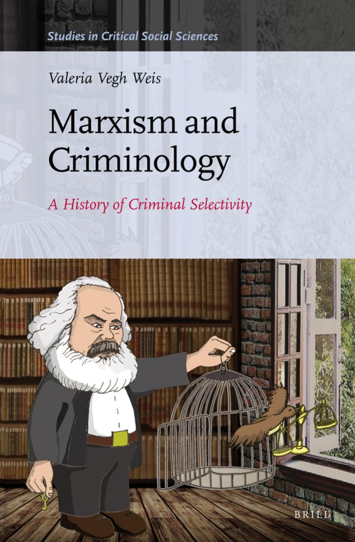 Marxism and Criminology : A History of Criminal Selectivity by Valeria Vegh Weis