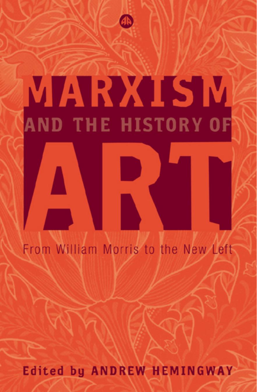 Marxism and the History of Art: From William Morris to the New Left (Marxism and Culture) by Andrew Hemingway
