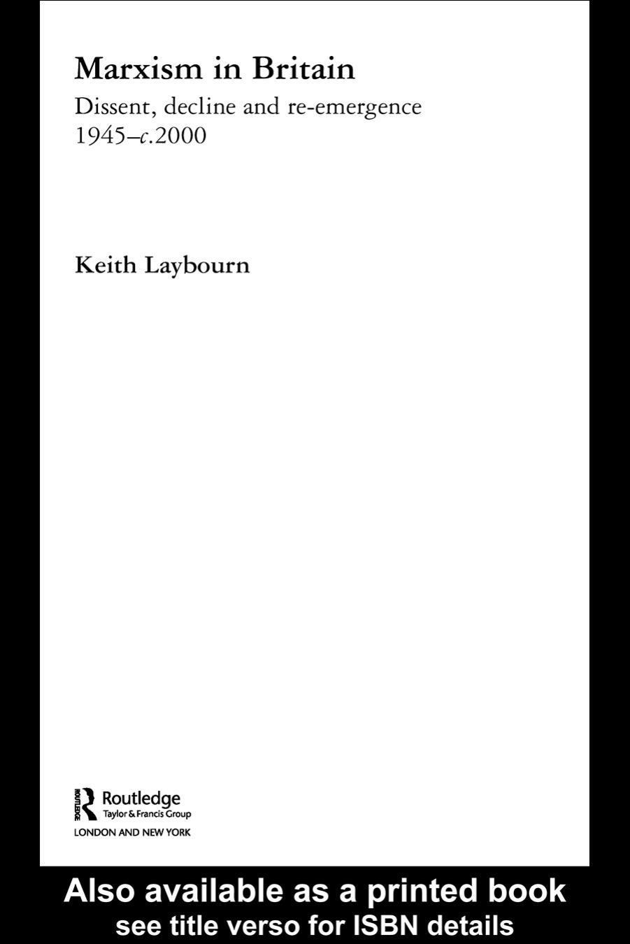 Marxism in Britain: Dissent, Decline and Re-Emergence 1945-C.2000 (Routledge Studies in Modern British History) by Keith Laybourn