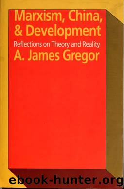 Marxism, China & development : reflections on theory and reality by Gregor A. James (Anthony James) 1929-