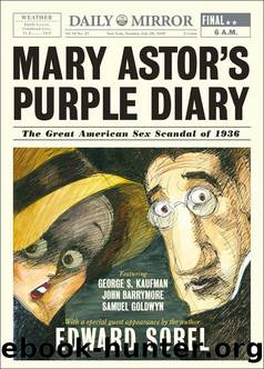Mary Astor's Purple Diary: The Great American Sex Scandal of 1936 by Edward Sorel