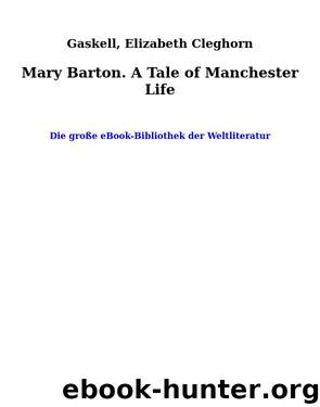 Mary Barton. A Tale of Manchester Life by Gaskell Elizabeth Cleghorn