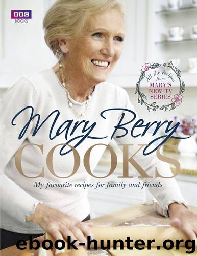 Mary Berry Cooks: My Favourite Recipes for Family and Friends by Mary Berry