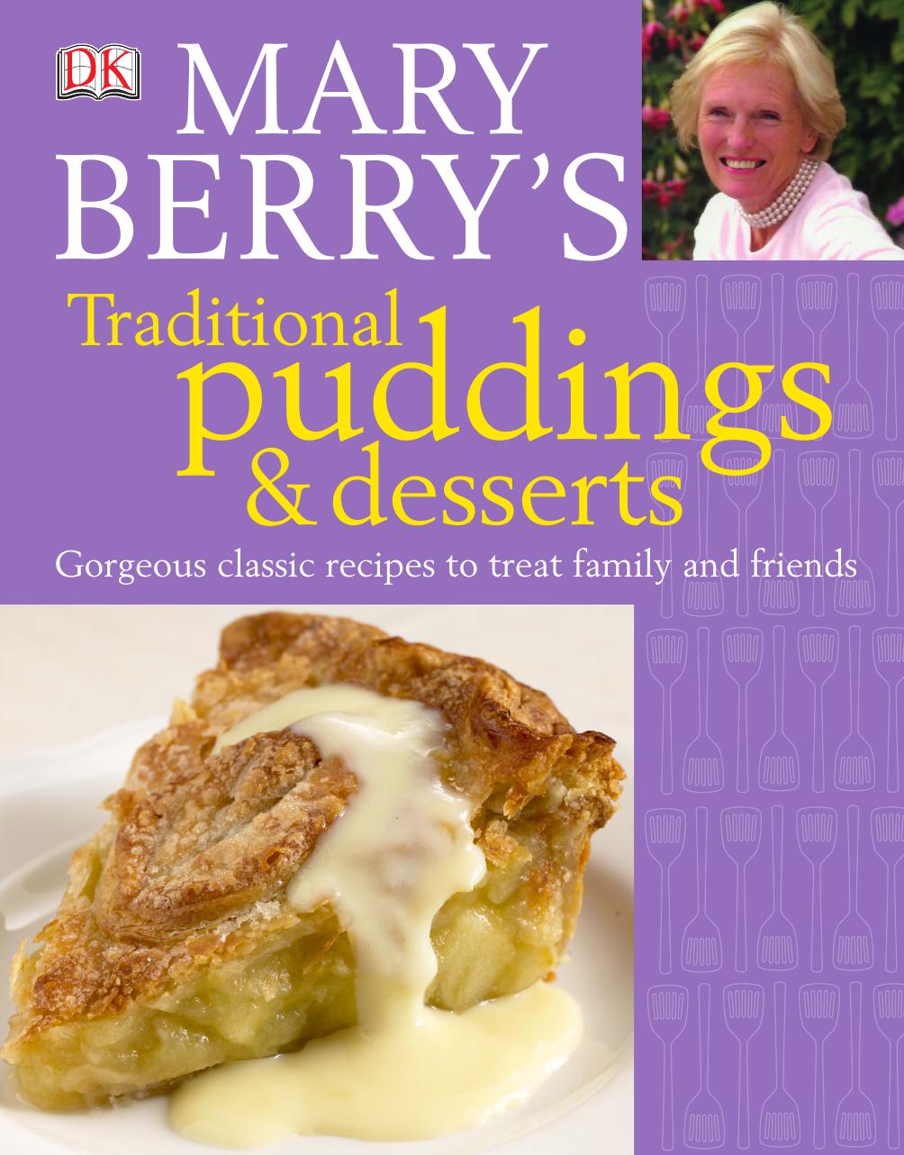 Mary Berry's Traditional Puddings and Desserts: Gorgeous Classic Recipes to Treat Family and Friends by Mary Berry