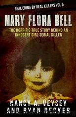 Mary Flora Bell: The Horrific True Story Behind An Innocent Girl Serial Killer by Nancy Veysey