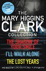 Mary Higgins Clark Collection: Shadow of Your Smile, I'll Walk Alone, the Lost Years by Clark Mary Higgins