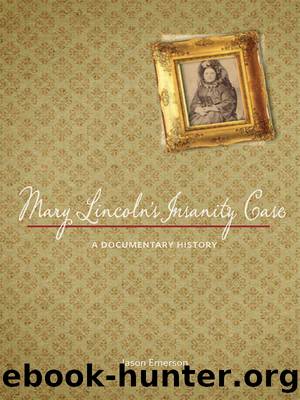Mary Lincoln's Insanity Case by Jason Emerson