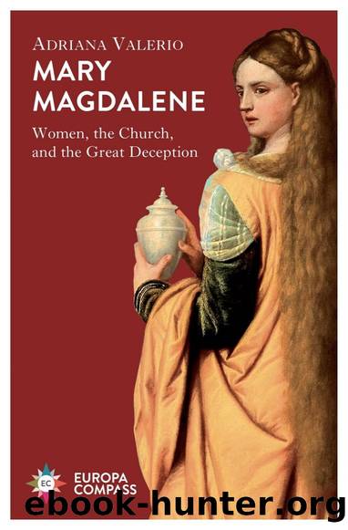 Mary Magdalene: Women, the Church, and the Great Deception by Adriana Valerio