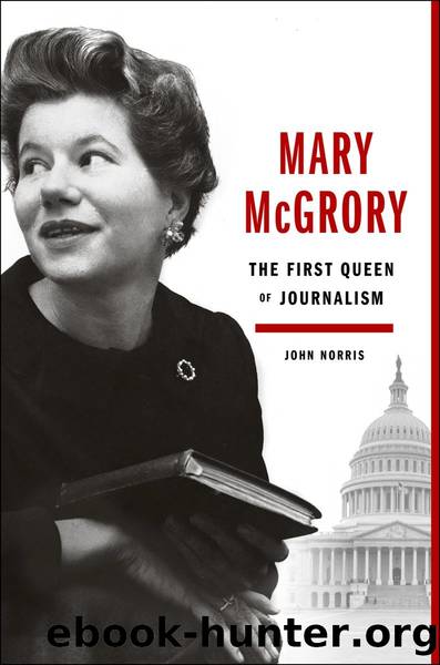 Mary McGrory: The Trailblazing Columnist Who Stood Washington on Its Head by John Norris