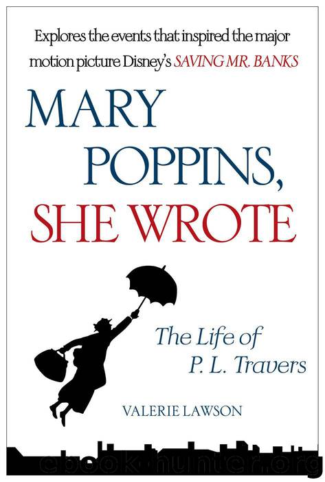 Mary Poppins, She Wrote: The Life of P. L. Travers by Lawson Valerie