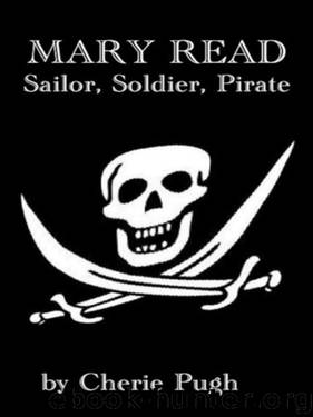Mary Read- Sailor, Soldier, Pirate by Cherie Pugh