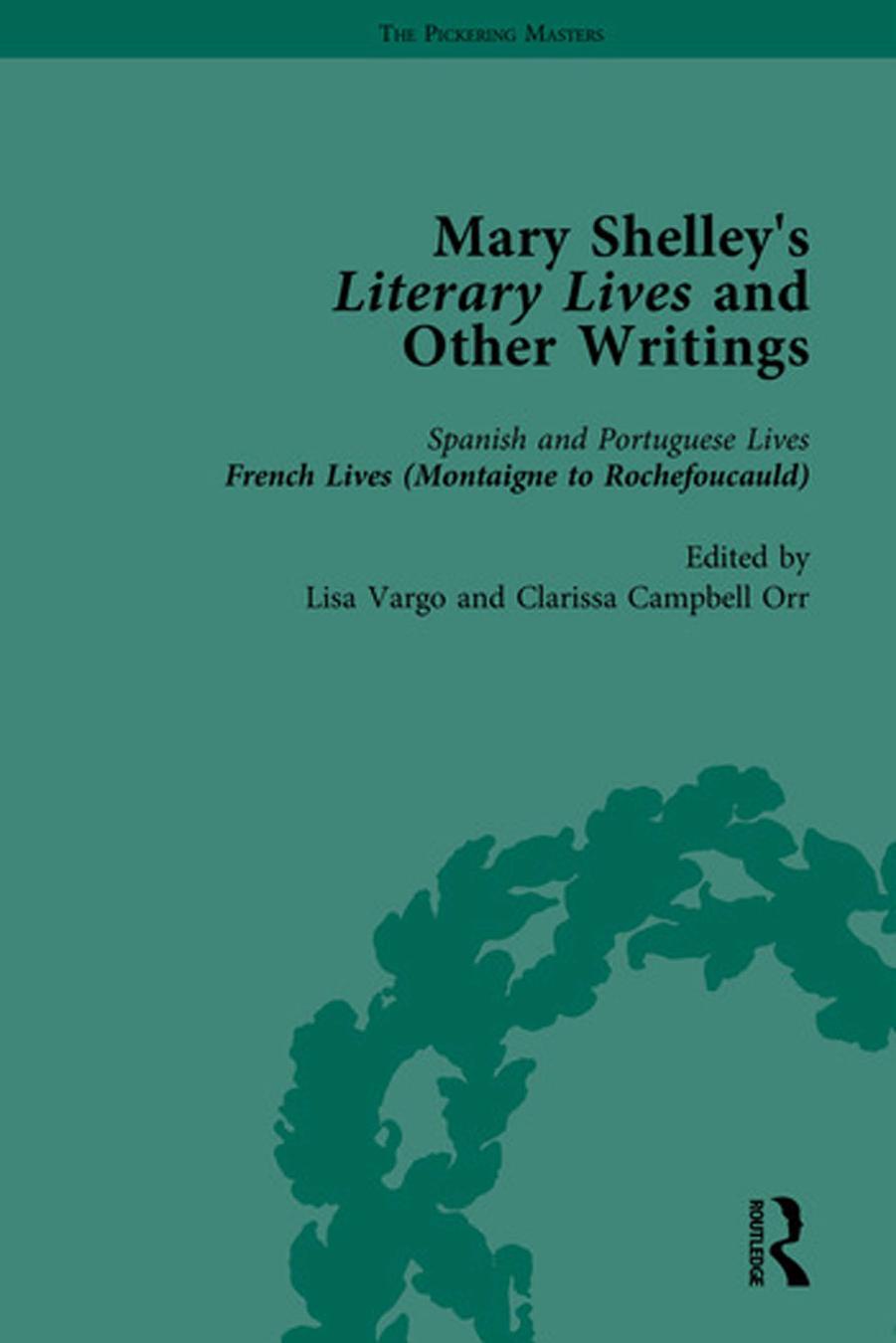 Mary Shelley's Literary Lives and Other Writings by Mary Shelley Lisa Vargo Clarissa Campbell Orr