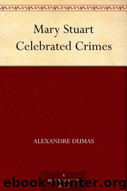 Mary Stuart Celebrated Crimes by Dumas père Alexandre