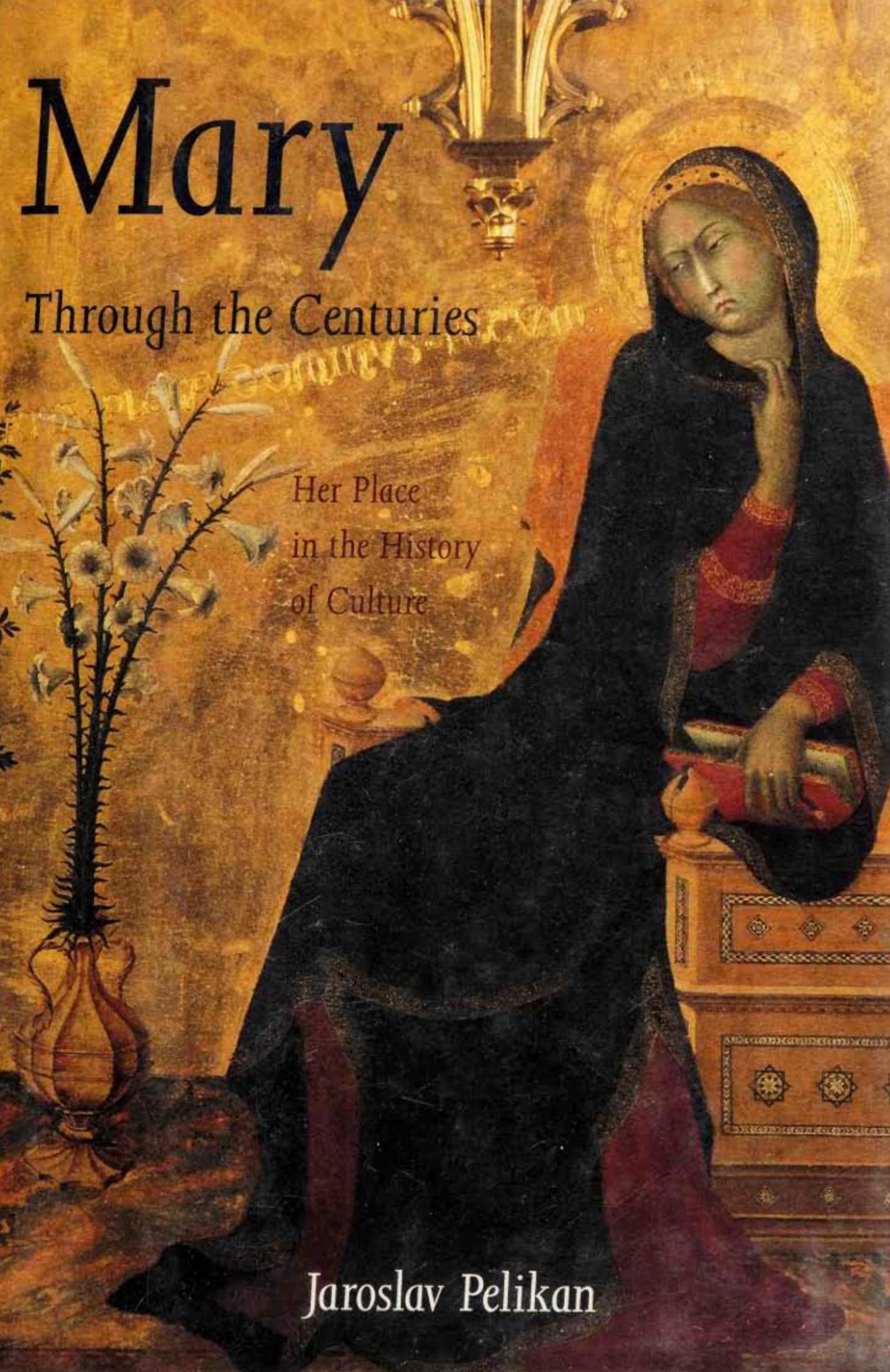 Mary Through the Centuries Her Place in the History of Culture, Mother of God by Jaroslav Pelikan