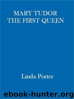 Mary Tudor: The First Queen by Porter Linda