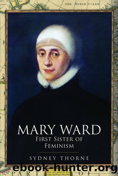 Mary Ward: First Sister of Feminism by Sydney Thorne