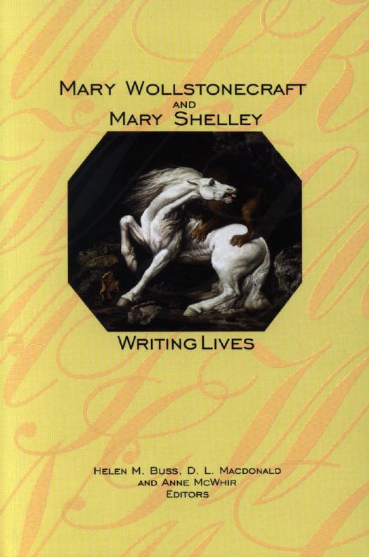 Mary Wollstonecraft and Mary Shelley : Writing Lives by Helen M. Buss; D. L. Macdonald; Anne McWhir