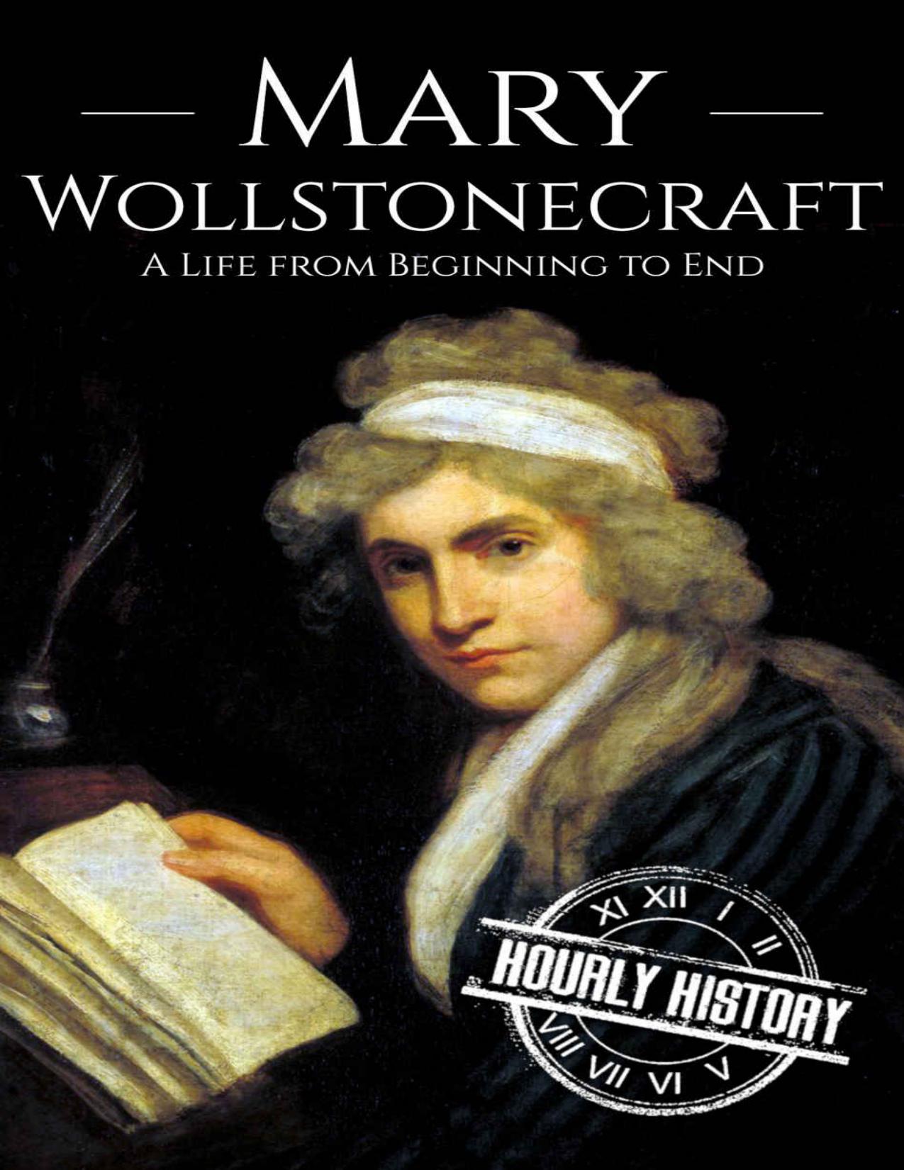 Mary Wollstonecraft: A Life from Beginning to End (Biographies of British Authors) by Hourly History