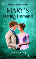 Mary's Daring Demand: A Pride and Prejudice Variation (Bennet Ladies Liberation Series Book 3) by Jaime Marie Lang