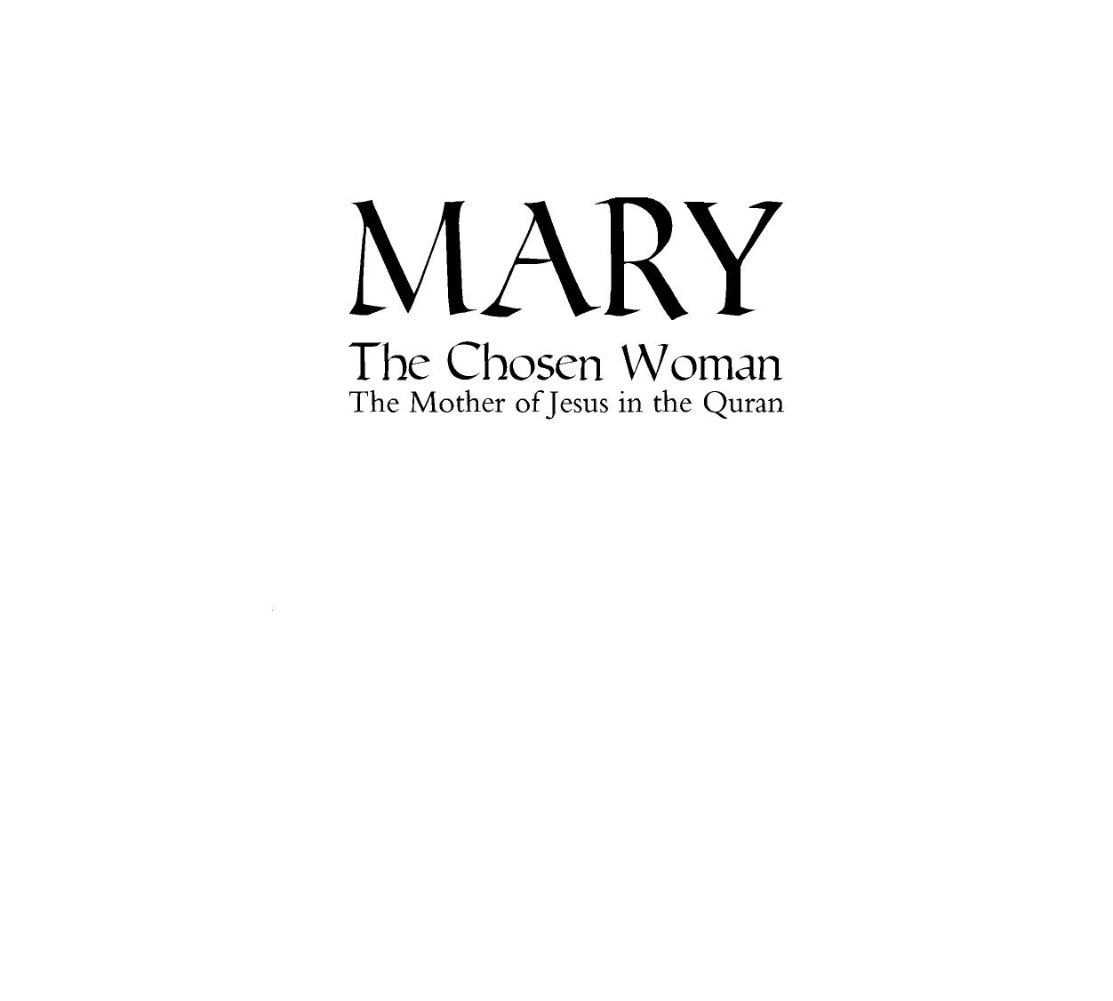 Mary: The chosen woman : the Mother of Jesus in the Quran : an interlinear commentary on Surat Maryam (Quran: interpretation in context) by A?mad Zaki Man?ur ?ammad
