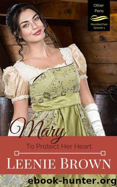 Mary: To Protect Her Heart (Other Pens, Mansfield Park Book 3) by Leenie Brown