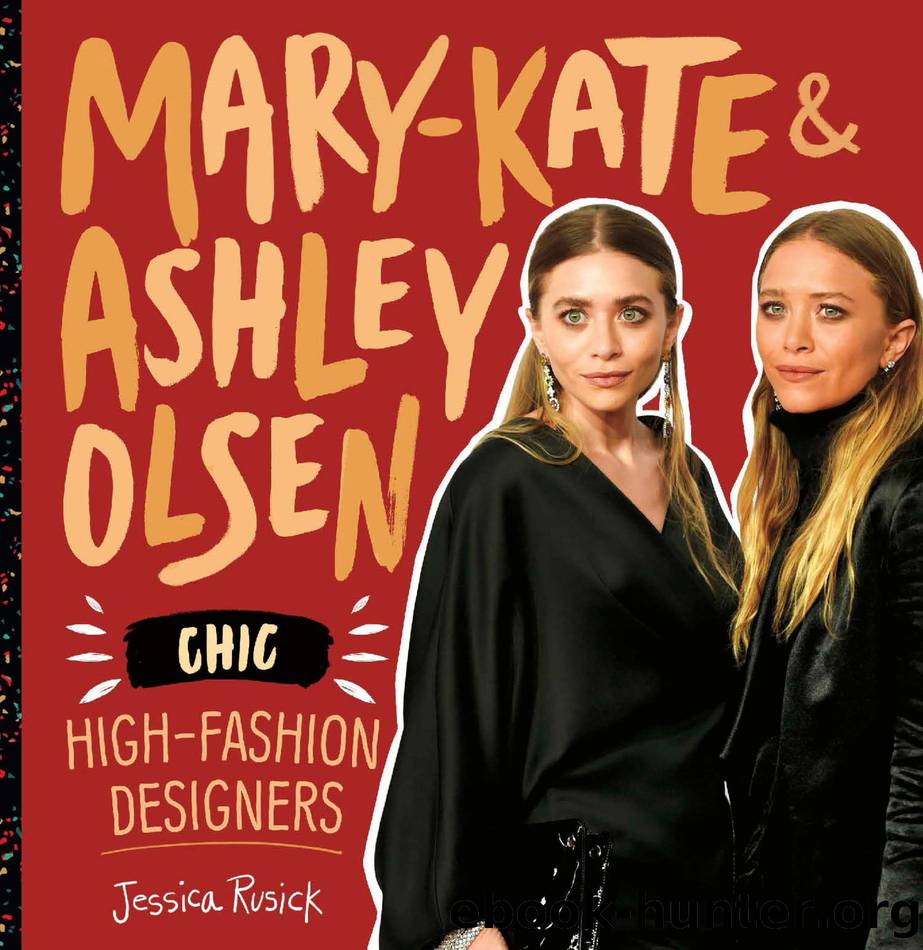 Mary-Kate & Ashley Olsen: Chic, High-Fashion Designers by Jessica Rusick