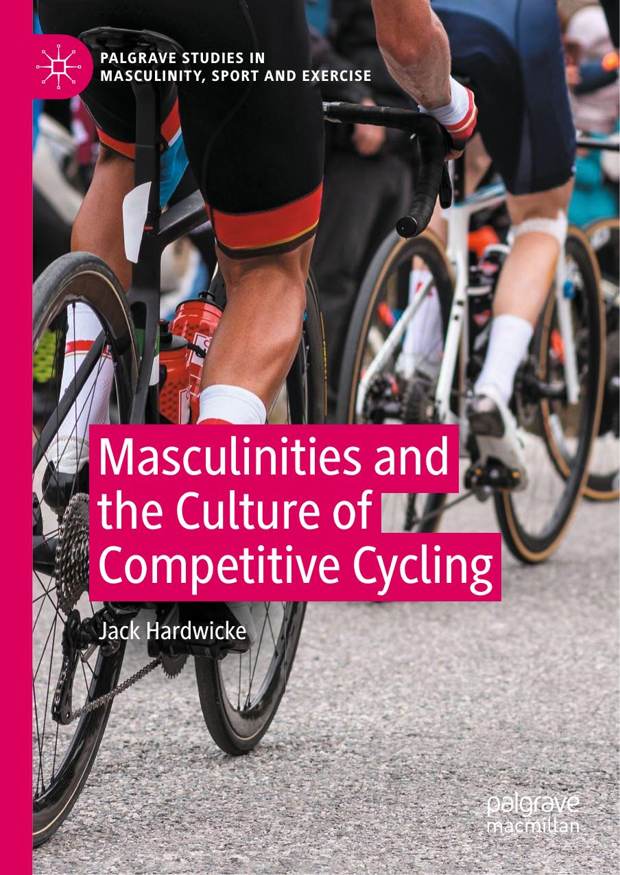 Masculinities and the Culture of Competitive Cycling by Jack Hardwicke