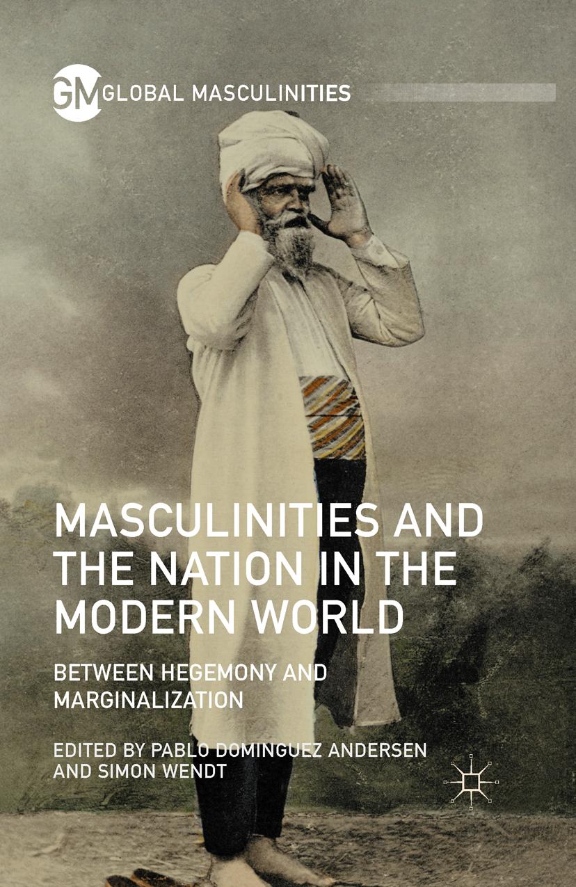 Masculinities and the nation in the modern world : between hegemony and marginalization by Dominguez Andersen Pablo; Wendt Simon