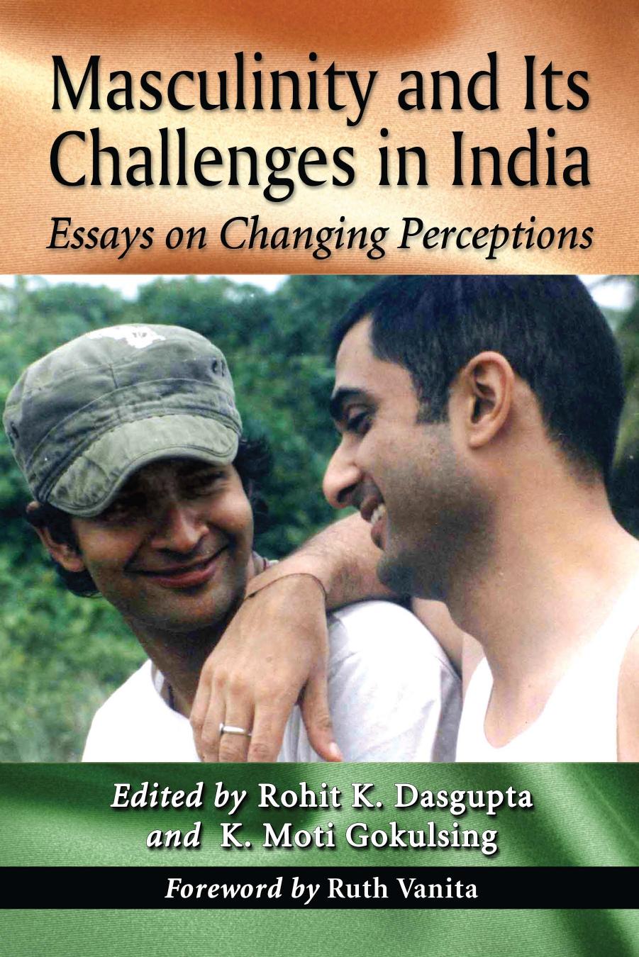 Masculinity and Its Challenges in India: Essays on Changing Perceptions by Rohit K. Dasgupta (editor) K. Moti Gokulsing (editor)