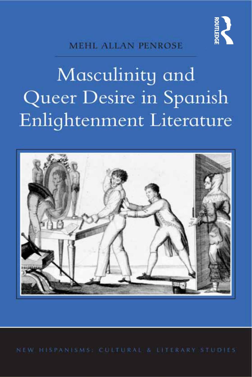 Masculinity and Queer Desire in Spanish Enlightenment Literature by Mehl Allan Penrose