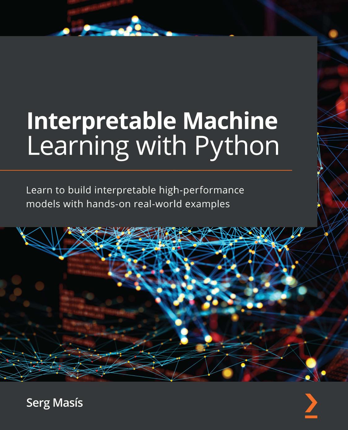 Masis S. Interpretable Machine Learning with Python...2021 by Unknown