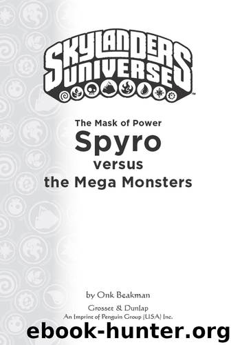 Mask of Power : Spyro Versus the Mega Monsters (9781101610954) by Beakman Onk