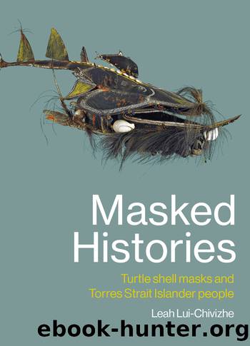 Masked Histories: Turtle Shell Masks and Torres Strait Islander People by Leah Lui-Chivizhe
