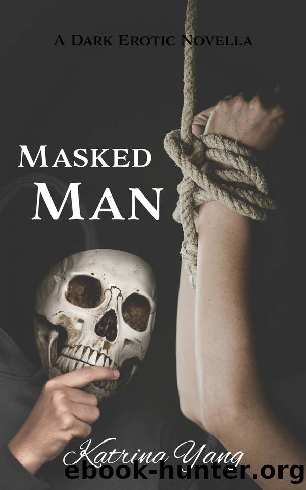 Masked Man: A Dark Erotic Novella by Katrina Yang