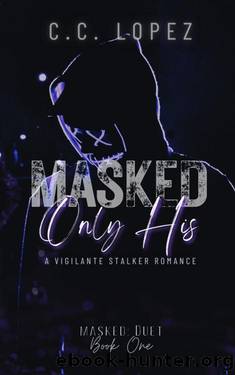 Masked Only His (Masked Duet Book 1) by C.C. Lopez