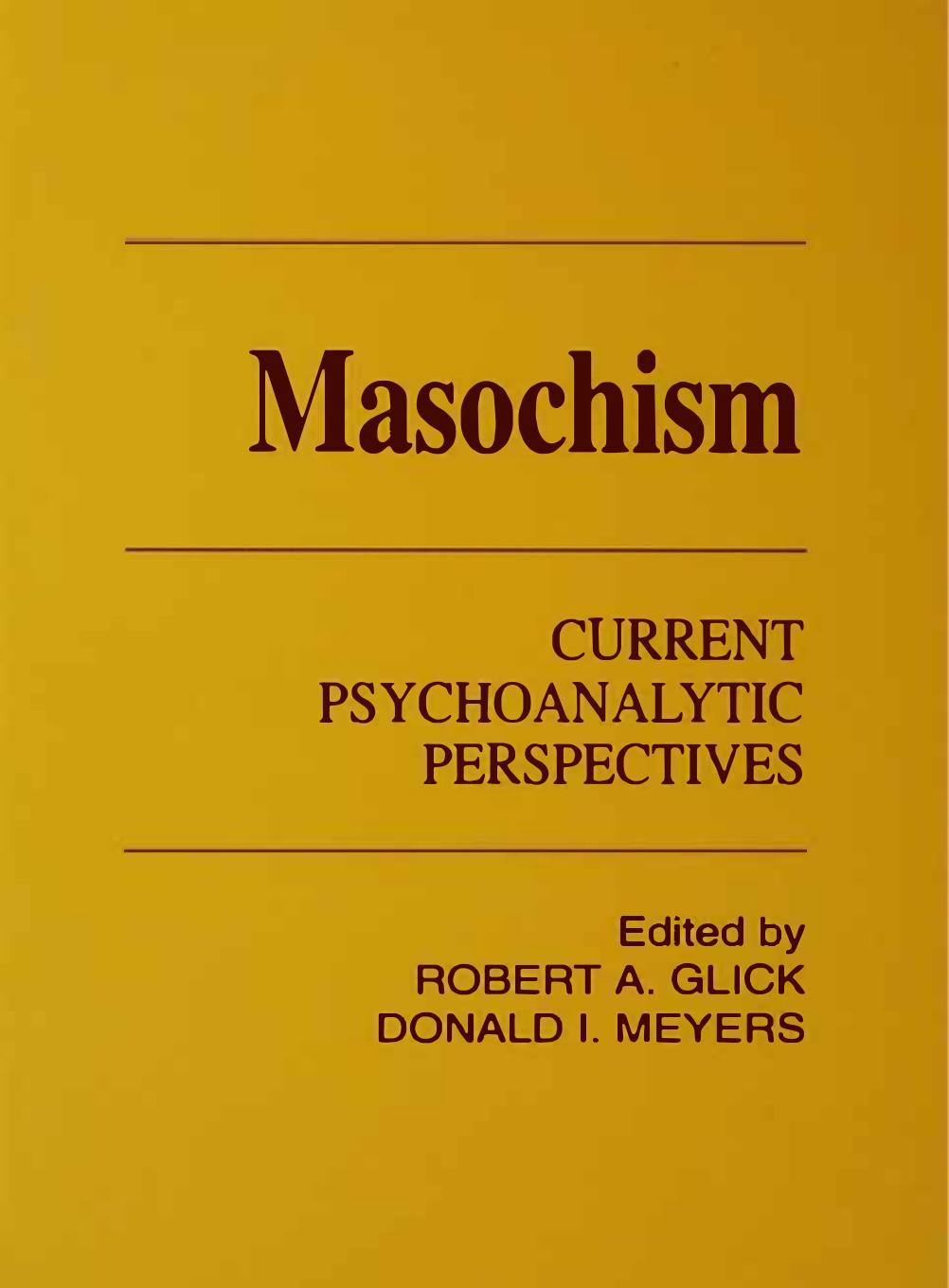 Masochism: Current Psychoanalytic Perspectives by Robert A. Glick Donald I. Meyers
