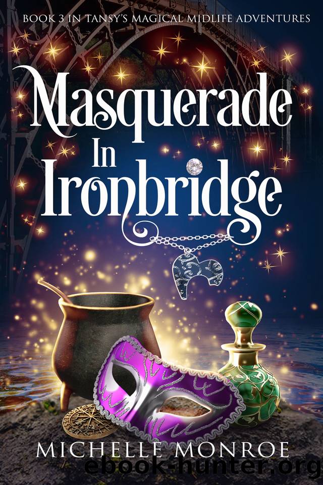 Masquerade in Ironbridge: Book 3 in Tansy's Magical Midlife Adventures (The Witches of Ironbridge) by Michelle Monroe