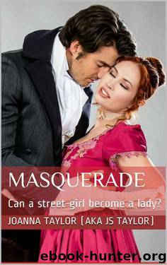 Masquerade: Can a street-girl become a lady? by Joanna Taylor (aka JS Taylor)