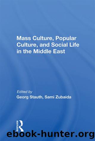 Mass Culture, Popular Culture, And Social Life In The Middle East by Georg Stauth