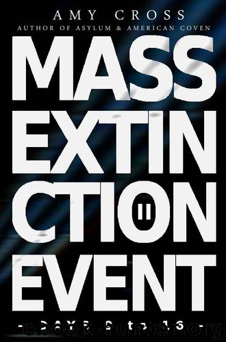 Mass Extinction Event (Book 2): Days 9-16 by Cross Amy