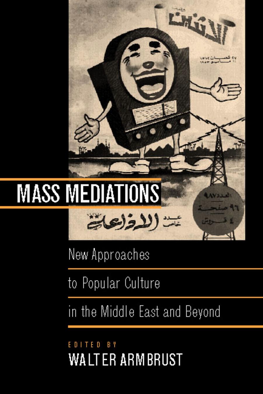Mass Mediations: New Approaches to Popular Culture in the Middle East and Beyond by Walter Armbrust