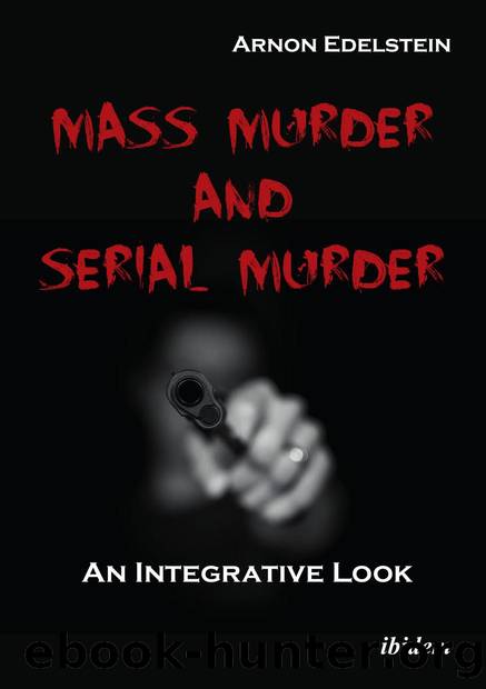Mass Murder and Serial Murder : An Integrative Look by Arnon Edelstein; Sara Yurman