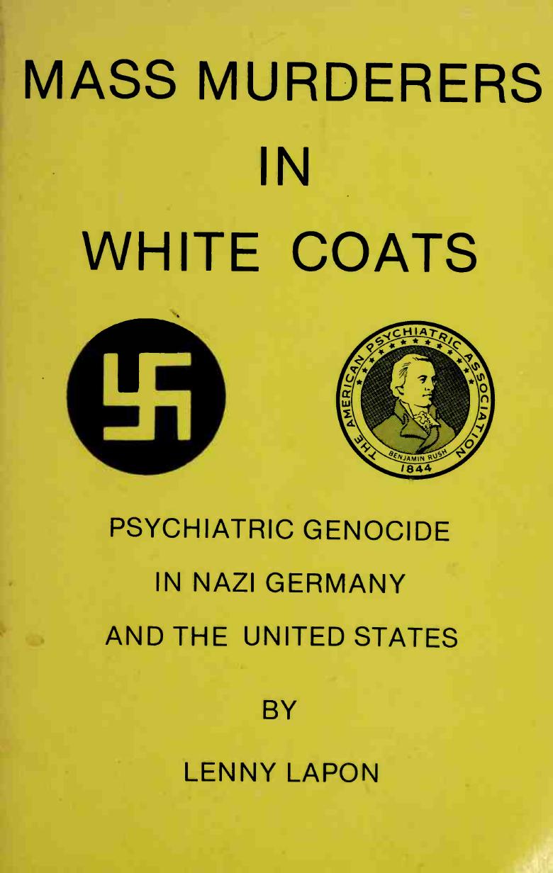 Mass murderers in white coats : psychiatric genocide in Nazi Germany and the United States by Lapon Lenny