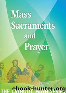 Mass, Sacraments, and Prayer (The Catholic Faith Series) by United States Conference Of Catholic Bishops (usccb)
