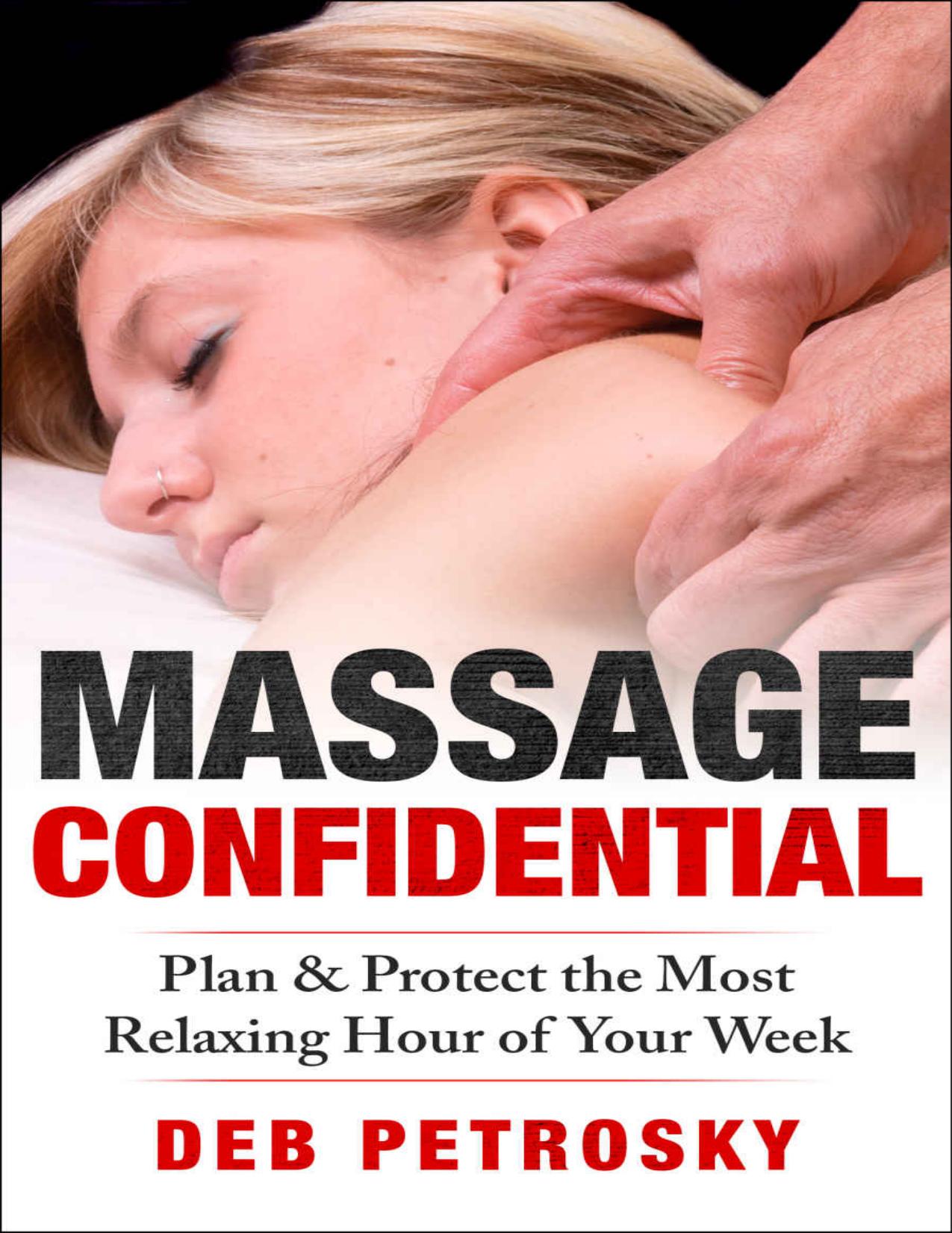 Massage Confidential: Plan & Protect the Most Relaxing Hour of Your Week by Deb Petrosky