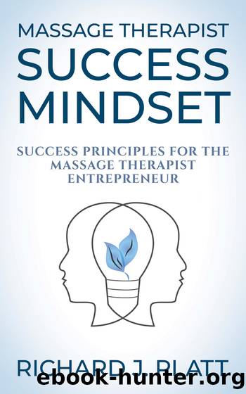 Massage Therapist Success Mindset by Richard J. Platt