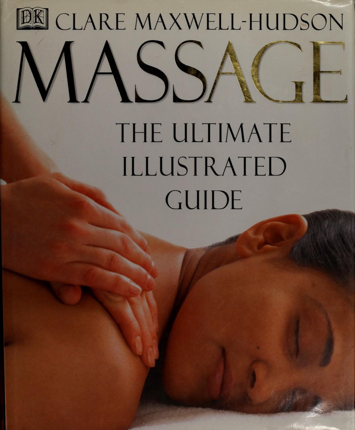 Massage: The Ultimate Illustrated Guide by Unknow